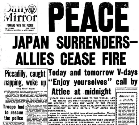 Daily Mirror front page from 15 August 1945. The headline reads Peace. Japan surrenders. Allies cease fire. The sub-headline reads Today and tomorrow V-days "Enjoy yourselves" call by Atlee at Midnight.