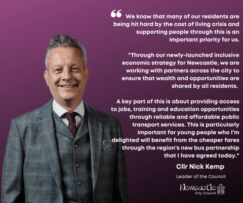 Image of Leader of the Council with the text “We know that many of our residents are being hit hard by the cost of living crisis and supporting people through this is an important priority for us.  “Through our newly-launched inclusive economic strategy for Newcastle, we are working with partners across the city to ensure that wealth and opportunities are shared by all residents. 