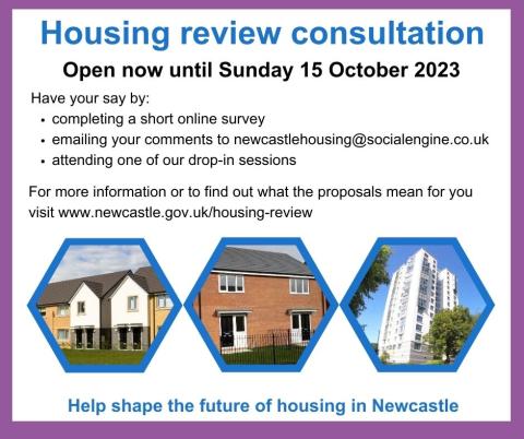 You can have your say online, by email or at a drop-in session. Find out more at www.newcastle.gov.uk/housing-review
