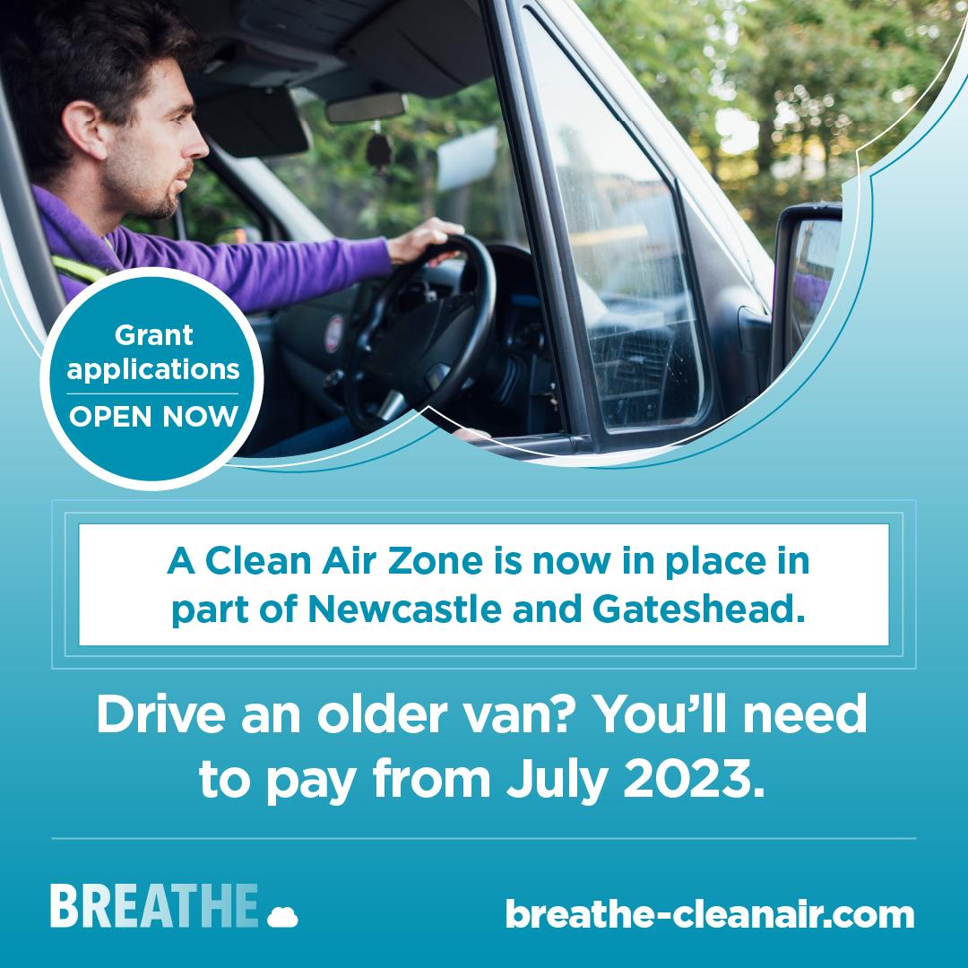 Image shows a man sitting at the wheel of a van with text underneath that says A Clean Air Zone is now in place in part of Newcastle and Gateshead. Drive an older van? You'll need to pay from July 2023.'