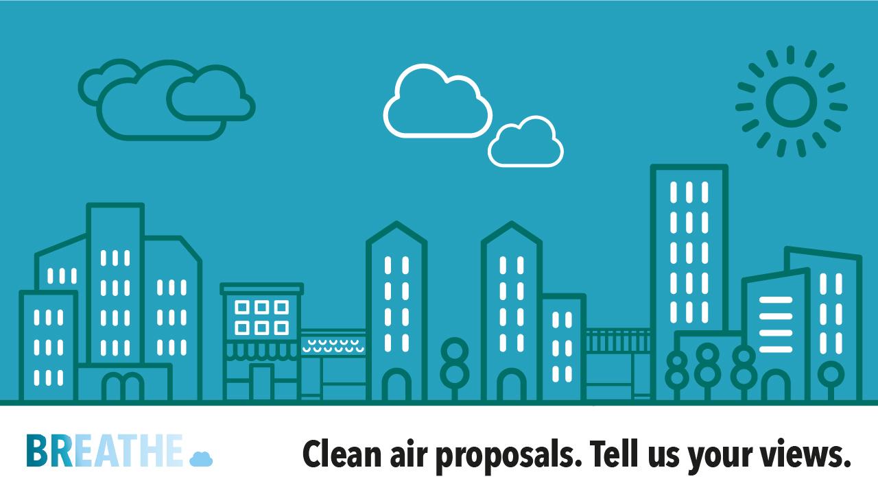 Clean air proposals, tell us your views