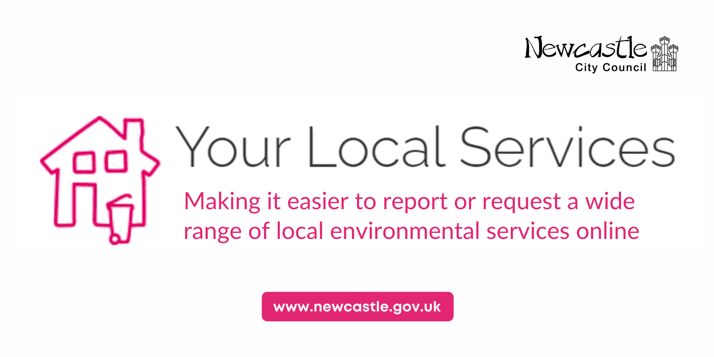 A pink icon of a house, with a wheelie bin. Text: "Your Local Services - Making it easier to report or request a wide range of local environmental services online.